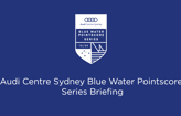 Audi Centre Sydney Blue Water Pointscore Series Briefing 