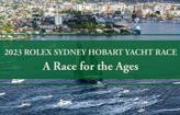 2023 Rolex Sydney Hobart Yacht Race - A Race for the Ages