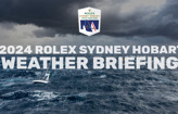 VIDEO | 2024 Rolex Sydney Hobart - weather briefing