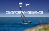 Race Record Falls in Flinders Islet Race as Audi Centre Sydney Blue Water Pointscore Unfolds