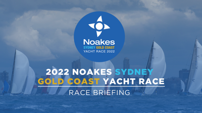 WATCH | Race briefing - 2022 Noakes Sydney Gold Coast Yacht Race