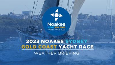 WATCH | Weather briefing - 2023 Noakes Sydney Gold Coast Yacht Race