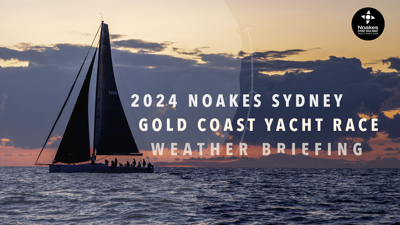 VIDEO | Weather briefing - 2024 Noakes Sydney Gold Coast Yacht Race