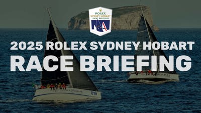 2025 Rolex Sydney Hobart | Race Briefing