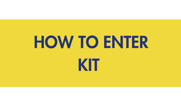 How to Enter Kit